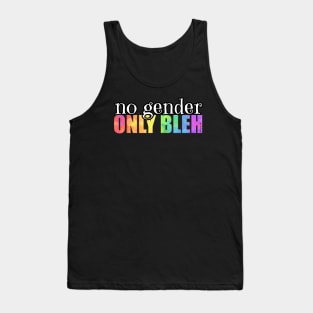 No gender. Only bleh. Tank Top